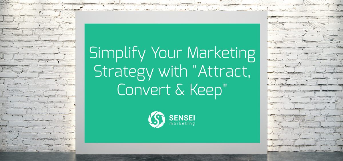 attract convert keep digital marketing strategy