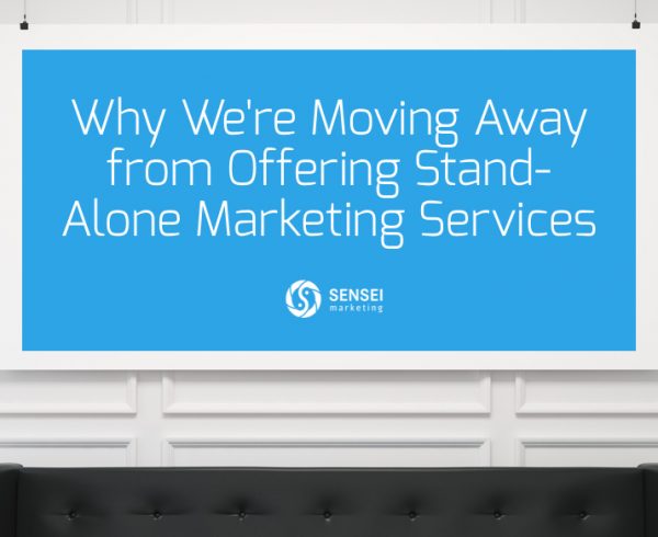 Why We're Moving Away from Offering Stand-Alone Marketing Services