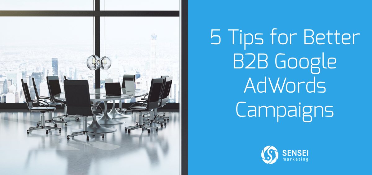 5 Tips for Better B2B Google AdWords Campaigns