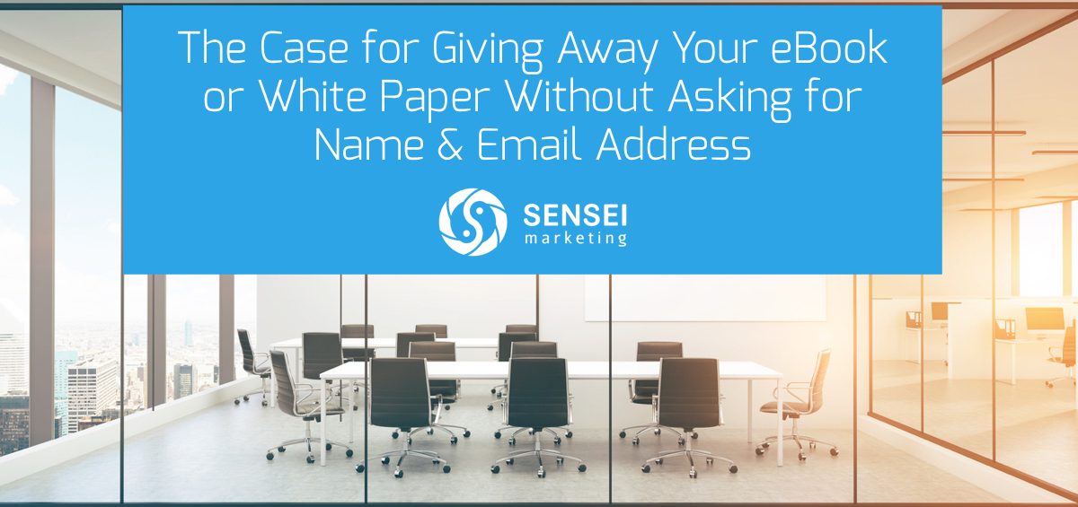 The Case for Giving Away Your eBook or White Paper Without Asking for Name & Email Address